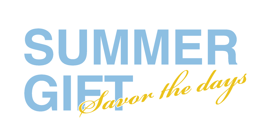 SUMMER GIFT Savor the days